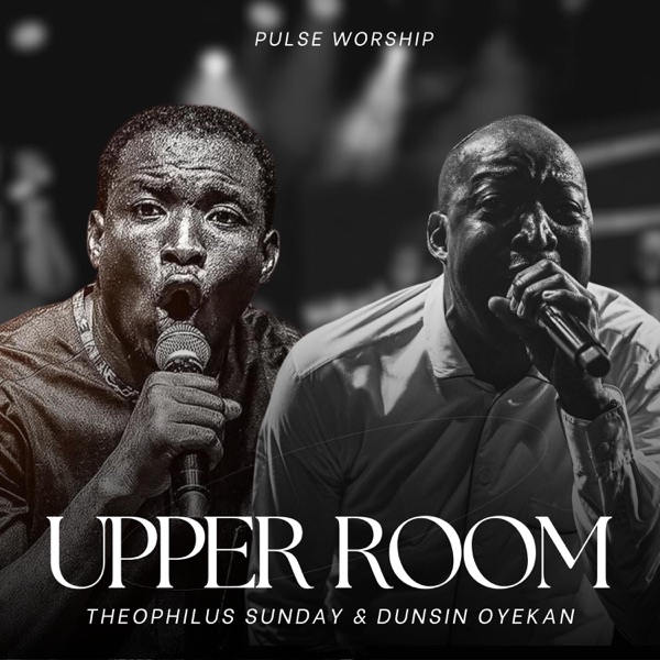 Upper Room (feat. 1Spirit & Theophilus Sunday & Dunsin Oyekan)
