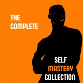The Complete Self Mastery Collection: As a Man Thinketh, Think and Grow Rich, The Art of War, The Book of Five Rings by Miyamoto Musashi, Meditations by Marcus Aurelius, Self-Reliance by Ralph Waldo Emerson, The Association Method by Carl Jung, Shadow Wor