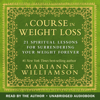 A Course in Weight Loss (Unabridged) - Marianne Williamson