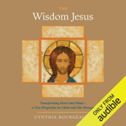 The Wisdom Jesus: Transforming Heart and Mind - A New Perspective on Christ and His Message (Unabridged)