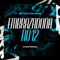 Embrazadona no 12 - Single - DJ Felipe Original, MC Dhom & mc tody