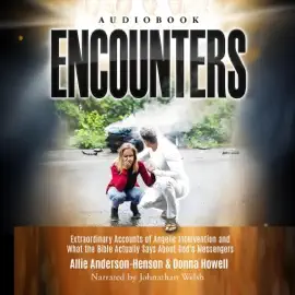 Encounters: Extraordinary Accounts of Angelic Intervention and What the Bible Actually Says About God's Messengers (Unabridged)