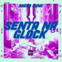 SENTA NA GLOCK (BREGA FUNK) [feat. DJ BM PROD] - Single - MC TARZAN & MC Mila