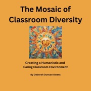 The Mosaic of Classroom Diversity: Creating a Humanistic and Caring Classroom Environment (Unabridged) - Deborah Duncan Owens