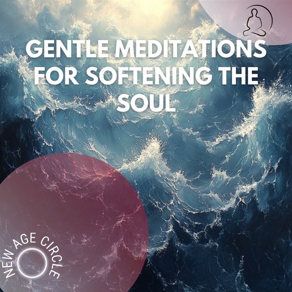 Gentle Meditations for Softening the Soul