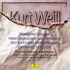 Weill: Kleine Dreigroschenmusik; Mahagonny Songspiel; Happy End; Berliner Requiem; Violin Concerto; Pantomime (from The Protagonist); Vom Tod im Wald