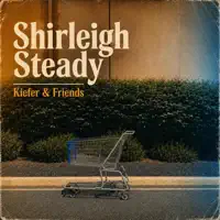 Shirleigh Steady — Kiefer & Friends