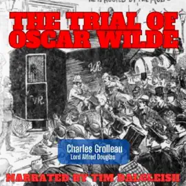 The Trial of Oscar Wilde from the Shorthand Reports: A New Edition with Expanded Commentary and Annotation (Unabridged)
