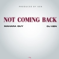 Not Coming Back (feat. DJ Ken) - Single - Mahara guy