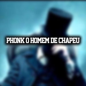 PHONK THE MAN WITH THE HAT