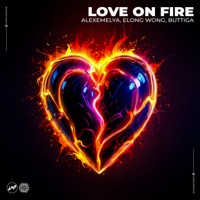 Love on Fire - Single - ALEXEMELYA, Elong Wong & Buttiga