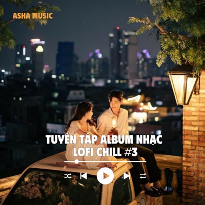 Tuyển Tập Album Nhạc Lofi Chill - Asha Music (#3) - Single