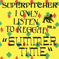I Only Listen to Reggae, Vol. 13: Summer Time (DJ Mix) - Superpitcher