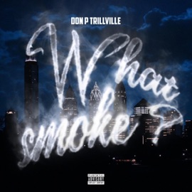 What Smoke (feat. Trillville & Unykue) Don P Trillville