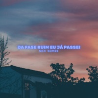 Da Fase Ruim Eu Já Passei - Single - Nick Gomes