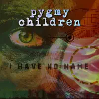 I Have No Name (Single Mix) — Pygmy Children