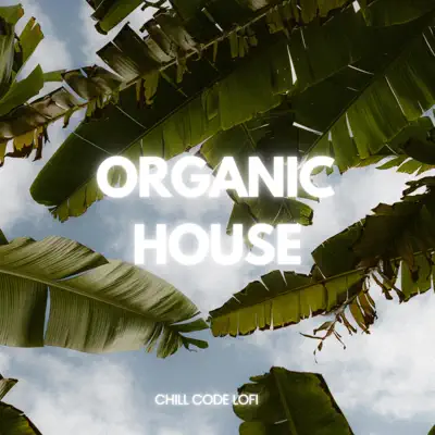Chill Code Lo-Fi adlı sanatçının Organic -House albümünü dinle