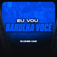 Eu Vou Barulha Você - Single - Mc 21 & Mc Madri