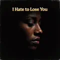I Hate to Lose You