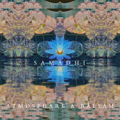 Atmøsphäre & Bålsam의 Samadhi을(를) 감상해 보세요.