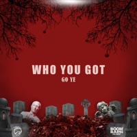 Who You Got - Single - Go Ye