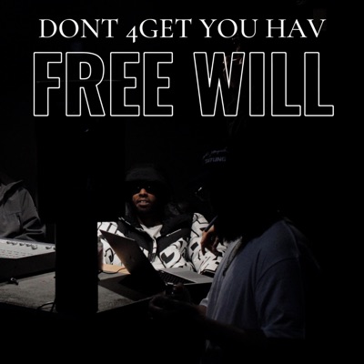 Dont 4Get You Have Free Will