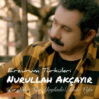 Erzurum Türküleri (Bir Şehir Var Yaylada, Ahde Vefa) - Nurullah Akçayır