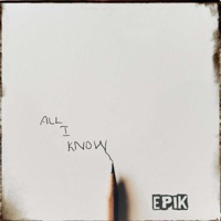 All I Know - Single - Epik