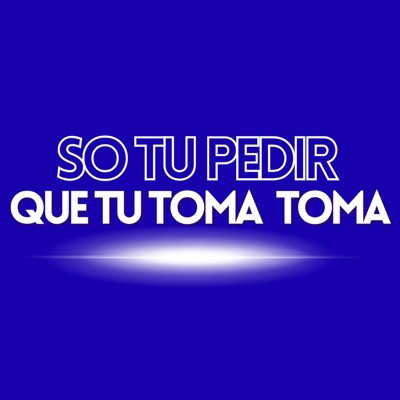 Só Tu Pedir Que Tu Toma Toma - Single