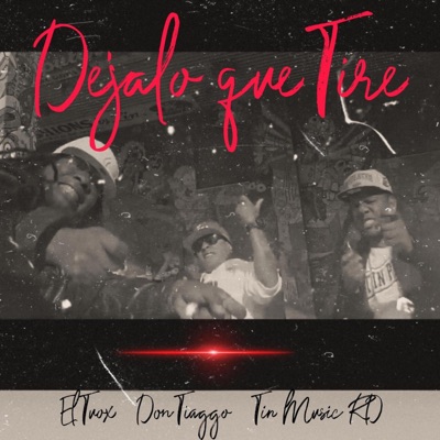 DEJALO QUE TIRE (feat. Tin Music RD & El Tuox) - Single