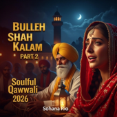 Bulleh Shah Kalam Part 2 (ਬੁੱਲ੍ਹੇ ਸ਼ਾਹ) _ Most Powerful Sufi Qawwali (feat. Sohana Rio)