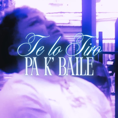 Te Lo Tiro Pa K' Baile - Single