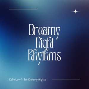 Dreamy Night Rhythms - Calm Lo-fi  for Dreamy Nights