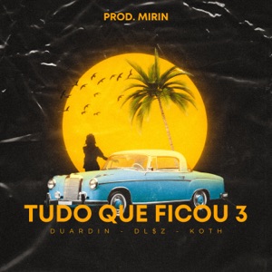 Tudo Que Ficou 3 (feat. Koth & Duardin)