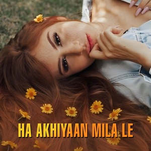 Ha Akhiyaan Mila Le