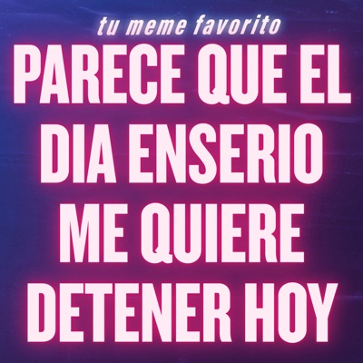 tu meme favorito - Parece Que el Día Enserio Me Quiere Detener Hoy