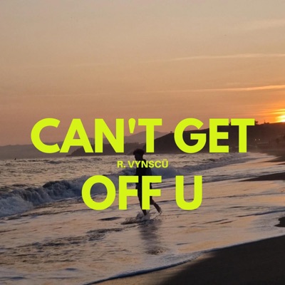 Can't Get Off U - Single