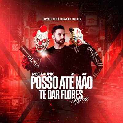 MEGA - POSSO ATÉ NÃO TE DAR FLORES (feat. Oloko Dj) - Single