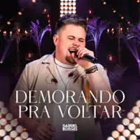 DEMORANDO PRA VOLTAR — GABRIEL BORGES