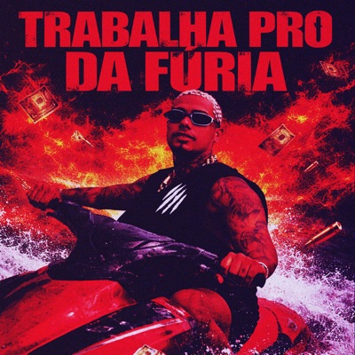 Trabalha Pro Da fúria - Single