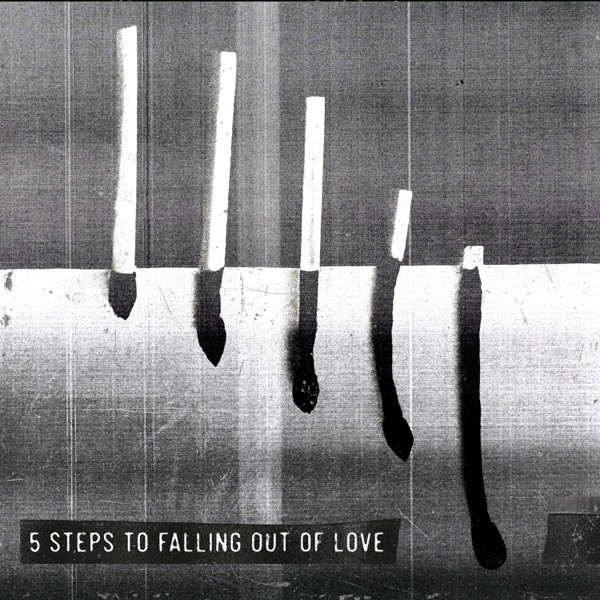5 STEPS TO FALLING OUT OF LOVE