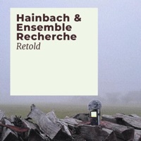 Retold - Hainbach & ensemble recherche