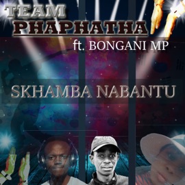 Skhamba Nabantu (feat. Bongani MP) TEAM PHAPHATHA