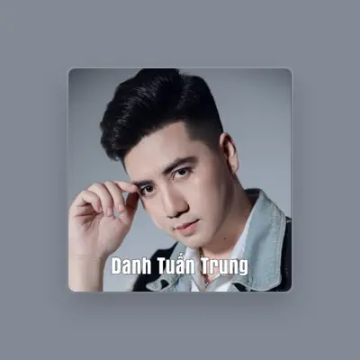 Listen to Danh Tuấn Trung, watch music videos, read bio, see tour dates & more!