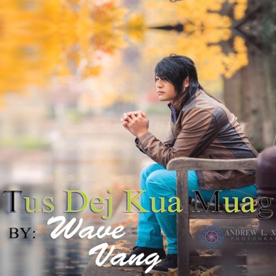 Song - Tus Dej Kua Muag - Wave Vang