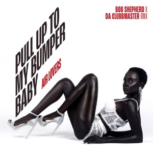 Pull Up To My Bumper Baby (Bob Shepherd x Da Clubbmaster Remix) - Single