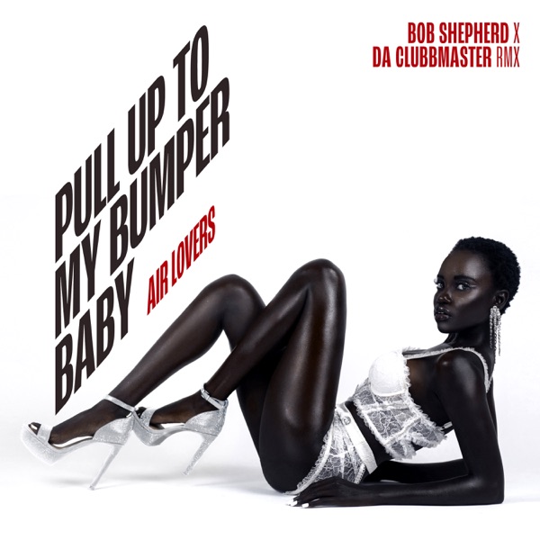 Pull Up To My Bumper Baby (Bob Shepherd x Da Clubbmaster Remix) - Single