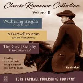 Classic Romance Collection, Volume II: Wuthering Heights - A Farewell to Arms - The Great Gatsby - Unabridged (Unabridged)