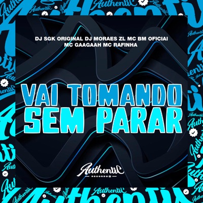 Vai Tomando Sem Parar (feat. MC Gaagaah, MC BM OFICIAL, MC Rafinha & DJ Moraes ZL) - Single