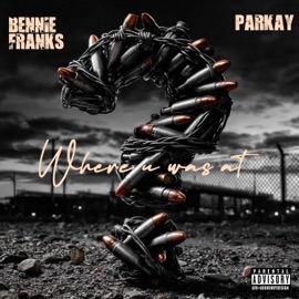 WHERE U WAS AT (feat. PARKAY) Bennie Franks